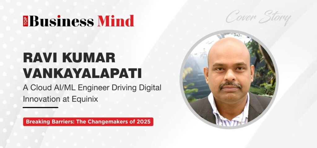 Ravi Kumar Vankayalapati: A Cloud AI/ML Engineer Driving Digital Innovation at Equinix