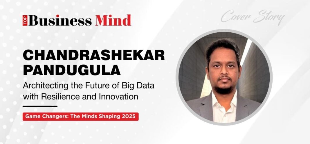 Chandrashekar Pandugula — Architecting the Future of Big Data with Resilience and Innovation
